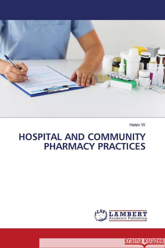 HOSPITAL AND COMMUNITY PHARMACY PRACTICES W, HELEN 9786205517277 LAP Lambert Academic Publishing