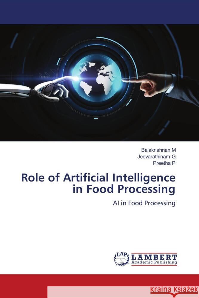 Role of Artificial Intelligence in Food Processing M, Balakrishnan, G, Jeevarathinam, P, Preetha 9786205517352 LAP Lambert Academic Publishing