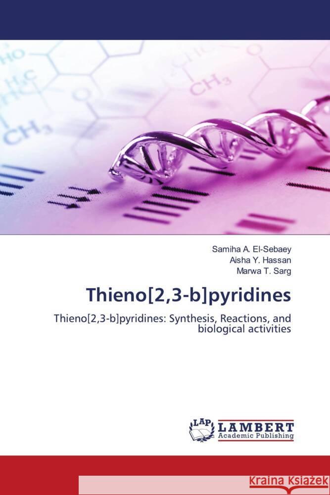 Thieno[2,3-b]pyridines El-Sebaey, Samiha A., Hassan, Aisha Y., Sarg, Marwa T. 9786205517758 LAP Lambert Academic Publishing