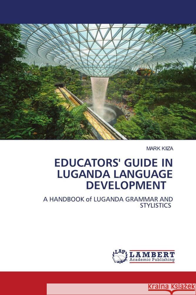 EDUCATORS' GUIDE IN LUGANDA LANGUAGE DEVELOPMENT KIIZA, Mark 9786205518328