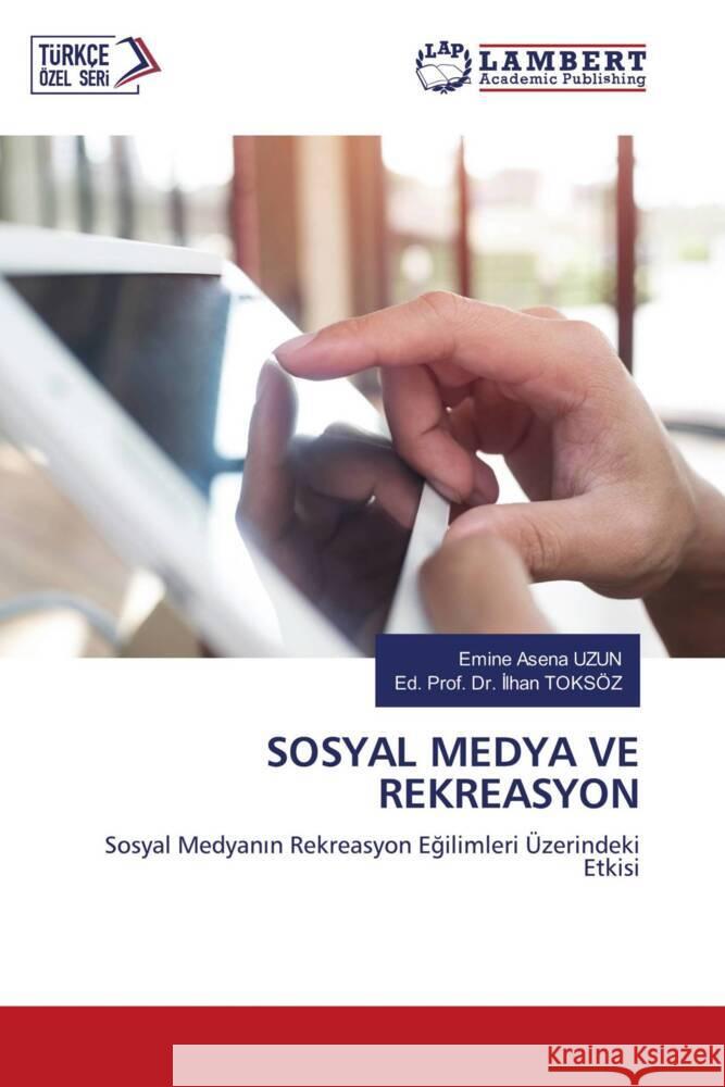 SOSYAL MEDYA VE REKREASYON UZUN, Emine Asena, TOKSÖZ, Ed. Prof. Dr. Ilhan 9786205518496 LAP Lambert Academic Publishing