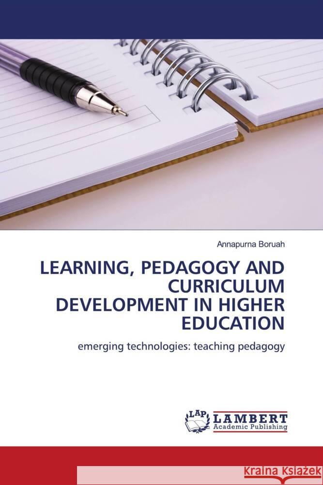 LEARNING, PEDAGOGY AND CURRICULUM DEVELOPMENT IN HIGHER EDUCATION Boruah, Annapurna 9786205518526