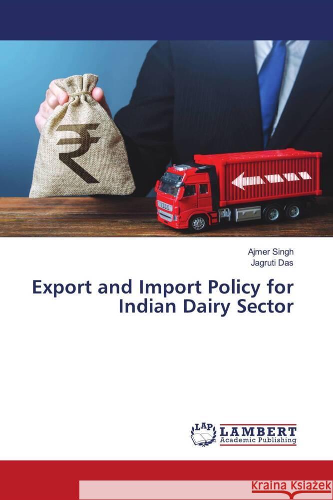 Export and Import Policy for Indian Dairy Sector Singh, Ajmer, Das, Jagruti 9786205518724