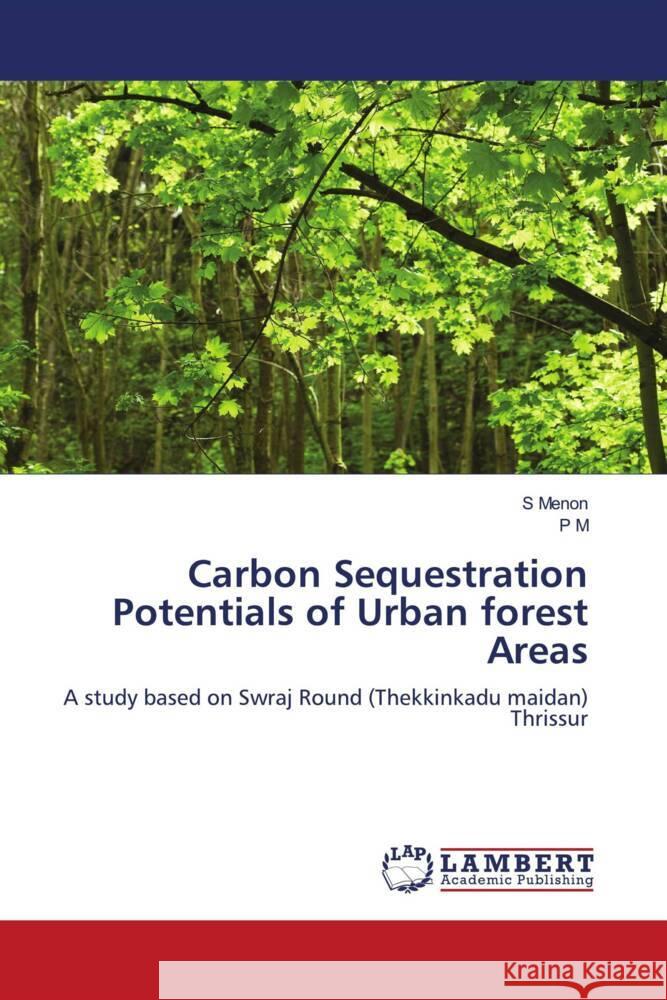 Carbon Sequestration Potentials of Urban forest Areas Menon, S, M, P 9786205518885 LAP Lambert Academic Publishing