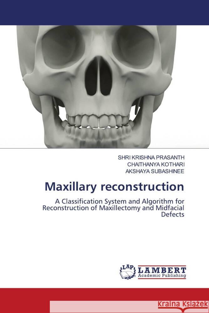 Maxillary reconstruction PRASANTH, SHRI KRISHNA, KOTHARI, CHAITHANYA, SUBASHINEE, AKSHAYA 9786205519028