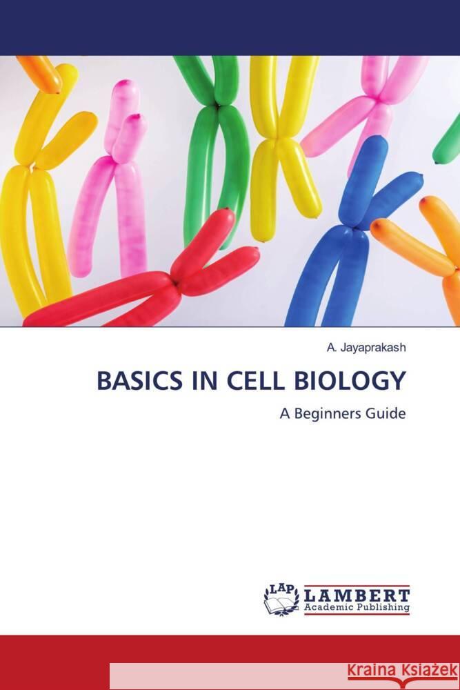 BASICS IN CELL BIOLOGY Jayaprakash, A. 9786205519226