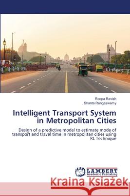 Intelligent Transport System in Metropolitan Cities Roopa Ravish Shanta Rangaswamy 9786205519387