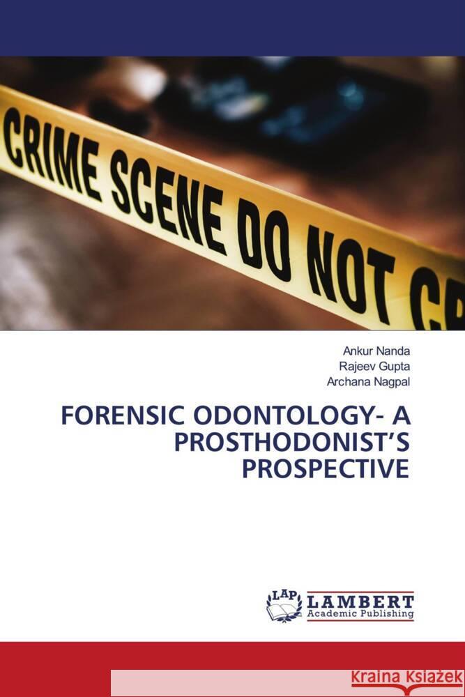 FORENSIC ODONTOLOGY- A PROSTHODONIST'S PROSPECTIVE Nanda, Ankur, Gupta, Rajeev, Nagpal, Archana 9786205519431