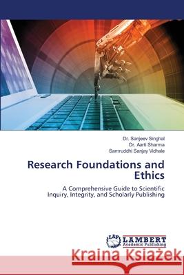 Research Foundations and Ethics Sanjeev Singhal Aarti Sharma Samruddhi Sanjay Vidhale 9786205519899 LAP Lambert Academic Publishing