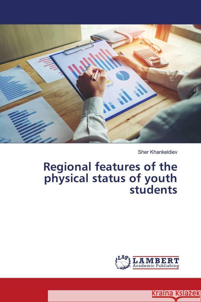 Regional features of the physical status of youth students Khankeldiev, Sher 9786205519929