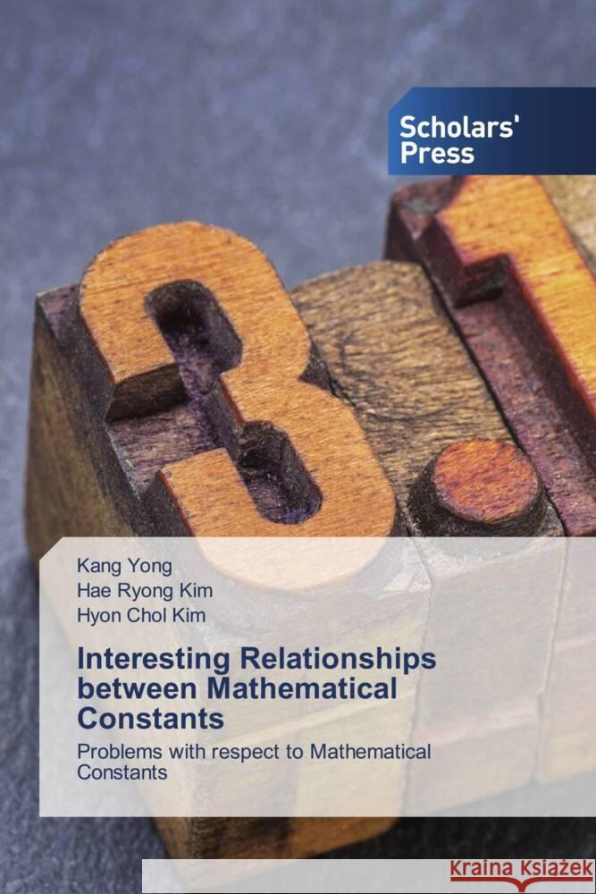 Interesting Relationships between Mathematical Constants Yong, Kang, Kim, Hae Ryong, Kim, Hyon Chol 9786205520567 Scholars' Press