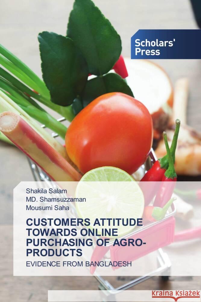 CUSTOMERS ATTITUDE TOWARDS ONLINE PURCHASING OF AGRO-PRODUCTS Salam, Shakila, Shamsuzzaman, MD., Saha, Mousumi 9786205520758 Scholars' Press