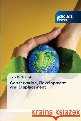 Conservation, Development and Displacement Jenni K. Alex 9786205520772
