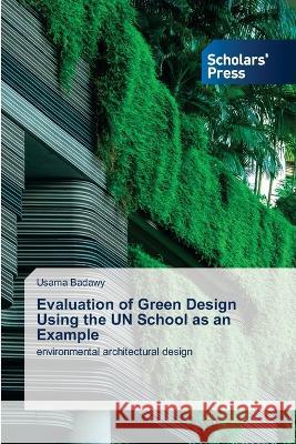 Evaluation of Green Design Using the UN School as an Example Badawy, Usama 9786205520918