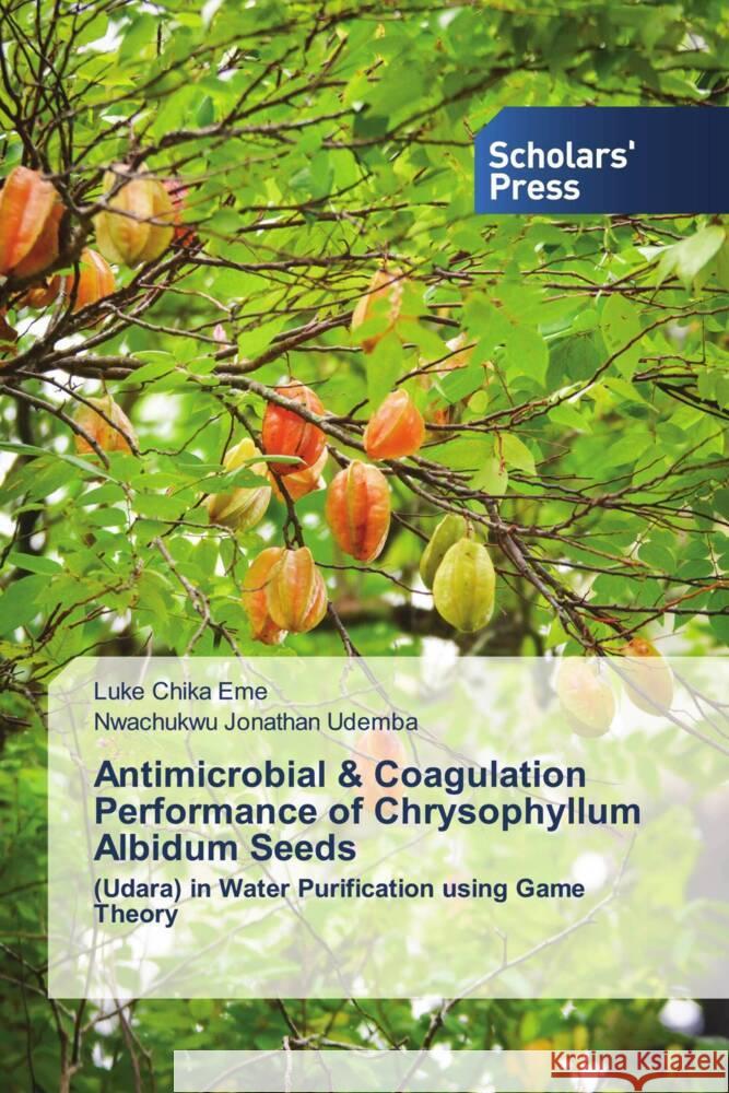 Antimicrobial & Coagulation Performance of Chrysophyllum Albidum Seeds Luke Chika Eme Nwachukwu Jonathan Udemba 9786205521113