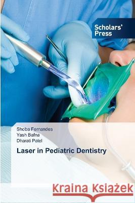 Laser in Pediatric Dentistry Shoba Fernandes Yash Bafna Dharati Patel 9786205521205 Scholars' Press