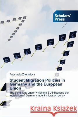 Student Migration Policies in Germany and the European Union Anastasiia Zhuravlova 9786205521250