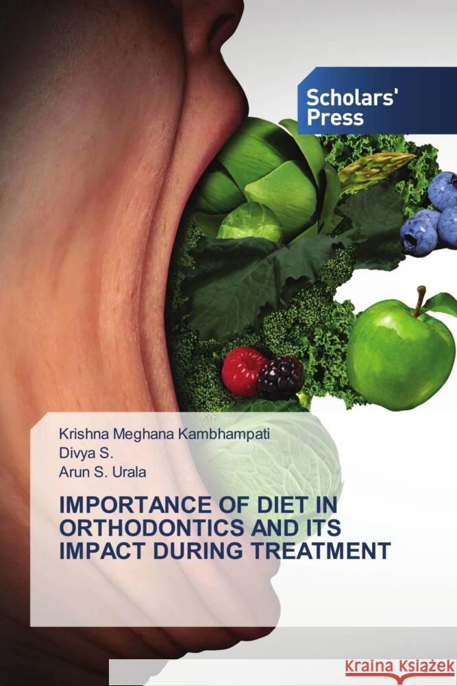 IMPORTANCE OF DIET IN ORTHODONTICS AND ITS IMPACT DURING TREATMENT Kambhampati, Krishna Meghana, S., Divya, Urala, Arun S. 9786205521328