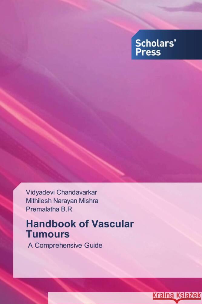 Handbook of Vascular Tumours Chandavarkar, Vidyadevi, Mishra, Mithilesh Narayan, B.R, Premalatha 9786205521397