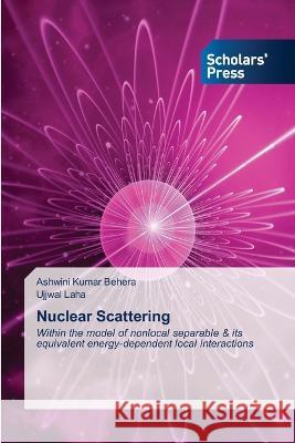 Nuclear Scattering Behera, Ashwini Kumar, Laha, Ujjwal 9786205521427