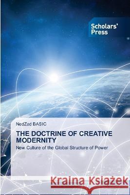 The Doctrine of Creative Modernity Nedzad Basic 9786205521519 Scholars' Press