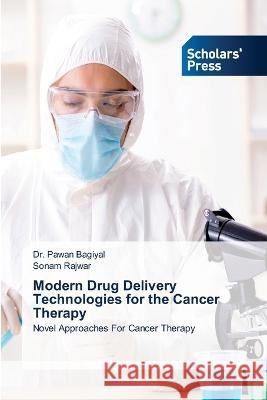 Modern Drug Delivery Technologies for the Cancer Therapy Bagiyal, Dr. Pawan, Rajwar, Sonam 9786205521793