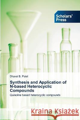 Synthesis and Application of N-based Heterocyclic Compounds Patel, Dhaval B. 9786205521908 Scholars' Press