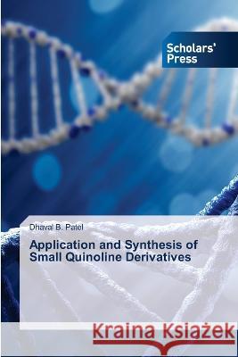 Application and Synthesis of Small Quinoline Derivatives Patel, Dhaval B. 9786205521984