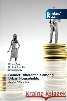 Gender Differentials among Urban Households Rani, Diksha, Kaushik, Sushma, Bhukal, Shikha 9786205522059