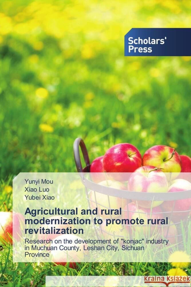 Agricultural and rural modernization to promote rural revitalization Mou, Yunyi, Luo, Xiao, Xiao, Yubei 9786205522066