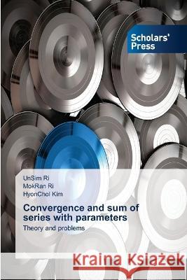 Convergence and sum of series with parameters Ri, UnSim, Ri, MokRan, Kim, HyonChol 9786205522134