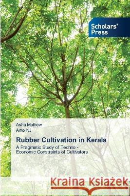 Rubber Cultivation in Kerala Mathew, Asha, NJ, Anto 9786205522196