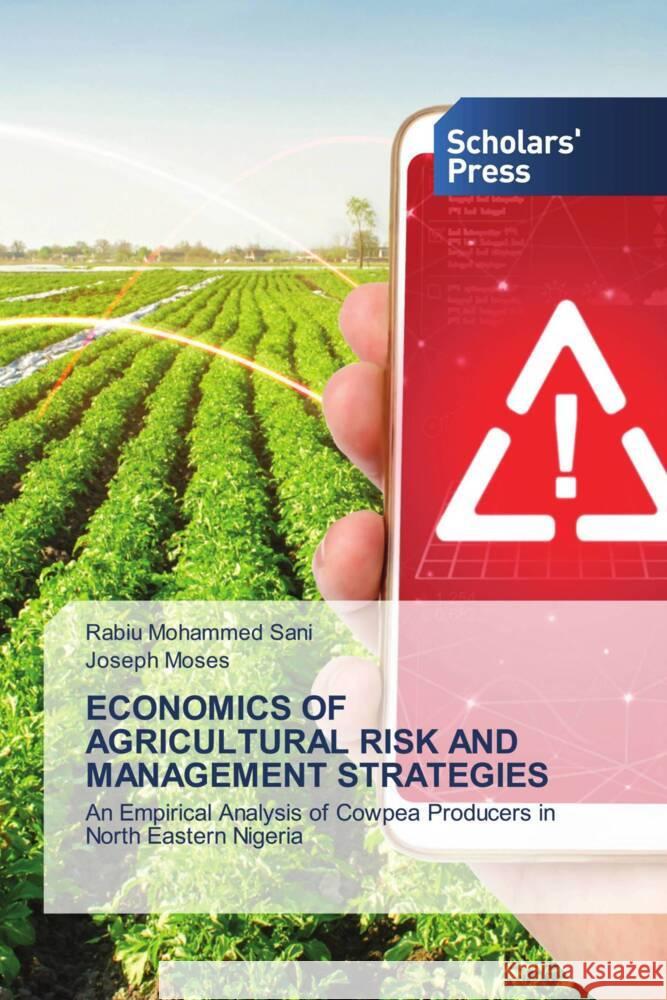 ECONOMICS OF AGRICULTURAL RISK AND MANAGEMENT STRATEGIES Mohammed Sani, Rabiu, Moses, Joseph 9786205522219