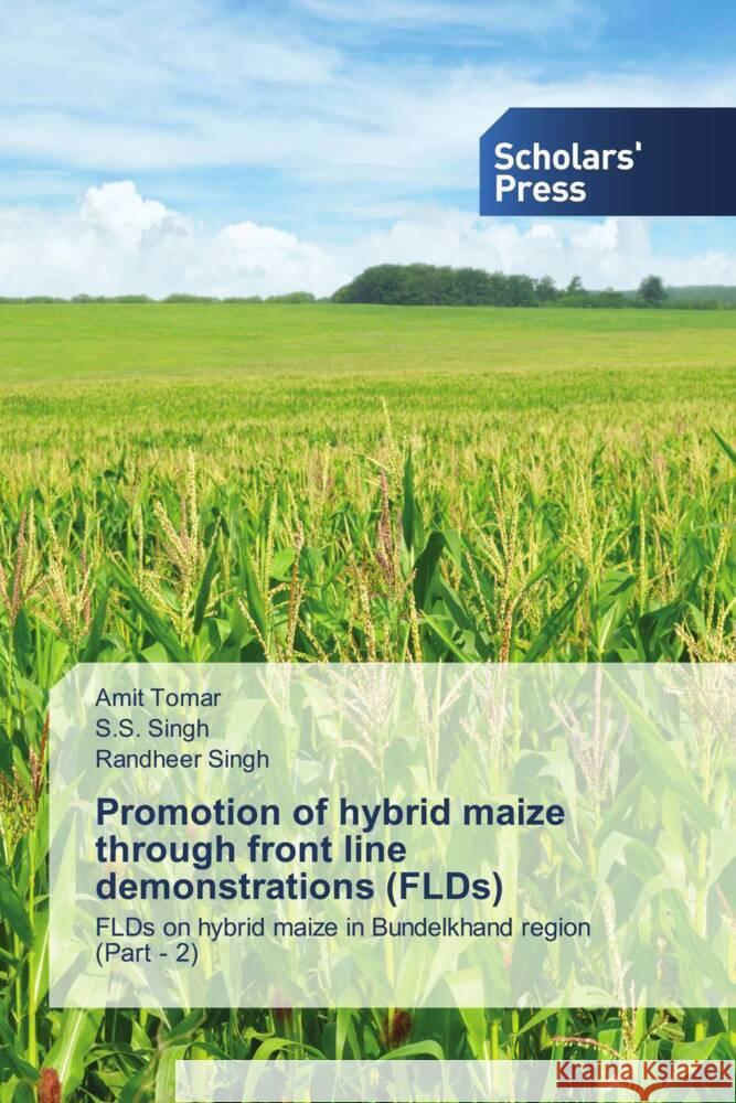 Promotion of hybrid maize through front line demonstrations (FLDs) Amit Tomar S. S. Singh Randheer Singh 9786205522233 Scholars' Press