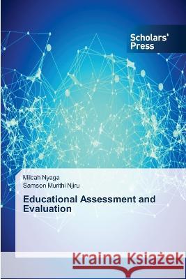 Educational Assessment and Evaluation Nyaga, Milcah, Njiru, Samson Murithi 9786205522271 Scholars' Press