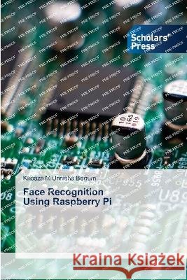 Face Recognition Using Raspberry Pi Begum, Khaaza M Unnisha 9786205522295