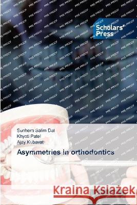 Asymmetries in orthodontics Dal, Sunhera Salim, Patel, Khyati, KUBAVAT, AJAY 9786205522301 Scholars' Press