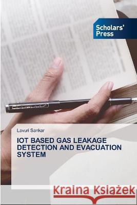 IOT BASED GAS LEAKAGE DETECTION AND EVACUATION SYSTEM Sankar, Lavuri 9786205522363