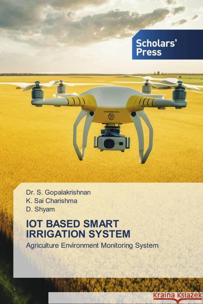 IOT BASED SMART IRRIGATION SYSTEM GOPALAKRISHNAN, Dr. S., Charishma, K. Sai, Shyam, D. 9786205522479 Scholars' Press