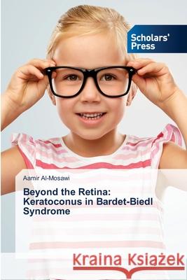 Beyond the Retina: Keratoconus in Bardet-Biedl Syndrome Al-Mosawi, Aamir 9786205522691