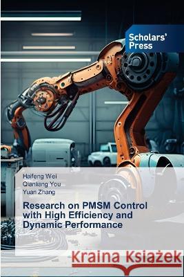 Research on PMSM Control with High Efficiency and Dynamic Performance Wei, Haifeng, You, Qianliang, Zhang, Yuan 9786205523001