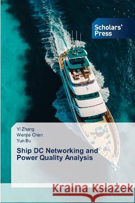 Ship DC Networking and Power Quality Analysis Zhang, Yi, Chen, Wenjie, Bu, Yun 9786205523018