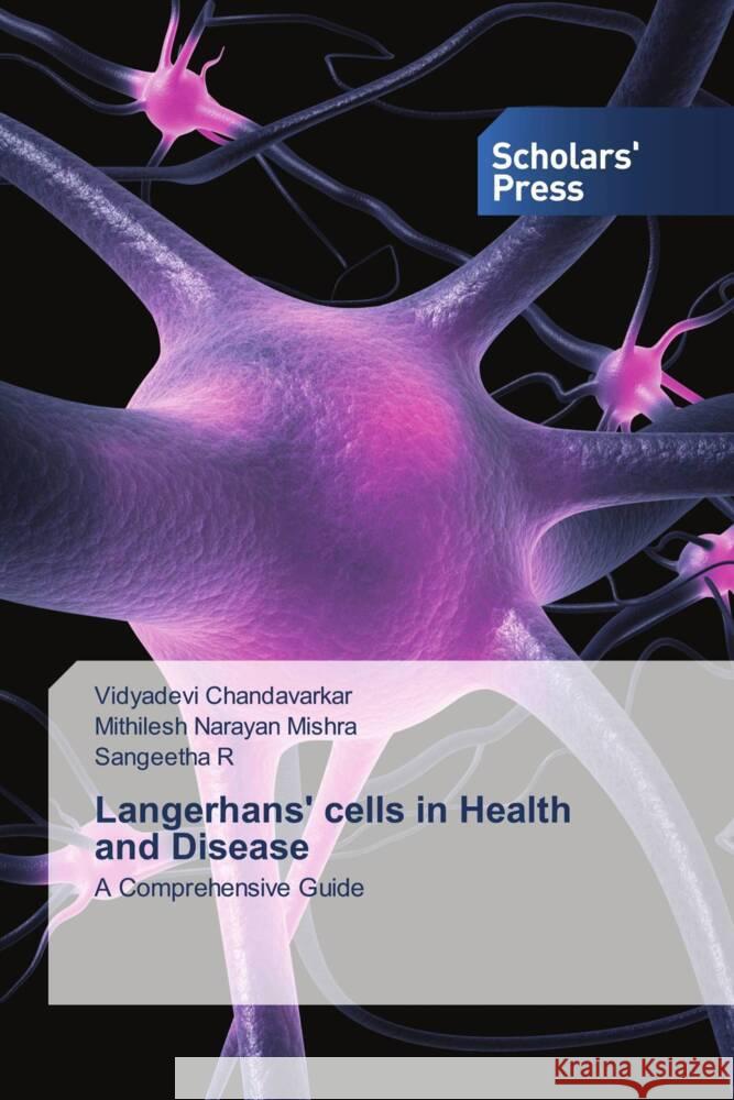 Langerhans' cells in Health and Disease Chandavarkar, Vidyadevi, Mishra, Mithilesh Narayan, R, Sangeetha 9786205523087