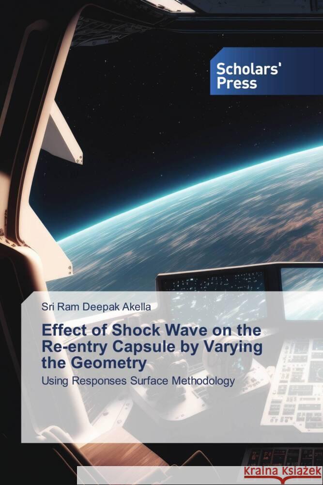 Effect of Shock Wave on the Re-entry Capsule by Varying the Geometry Akella, Sri Ram Deepak 9786205523100 Scholars' Press