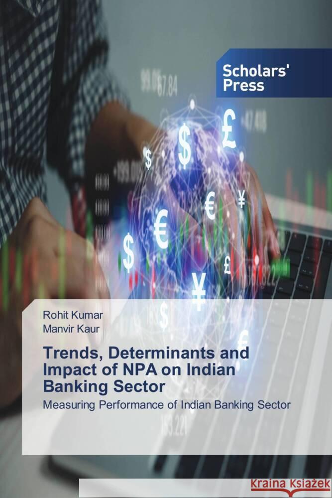 Trends, Determinants and Impact of NPA on Indian Banking Sector Kumar, Rohit, Kaur, Manvir 9786205523117 Scholars' Press