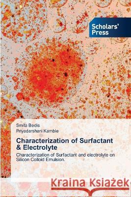 Characterization of Surfactant & Electrolyte Bedis, Smita, Kamble, Priyadarshani 9786205523223 Scholars' Press
