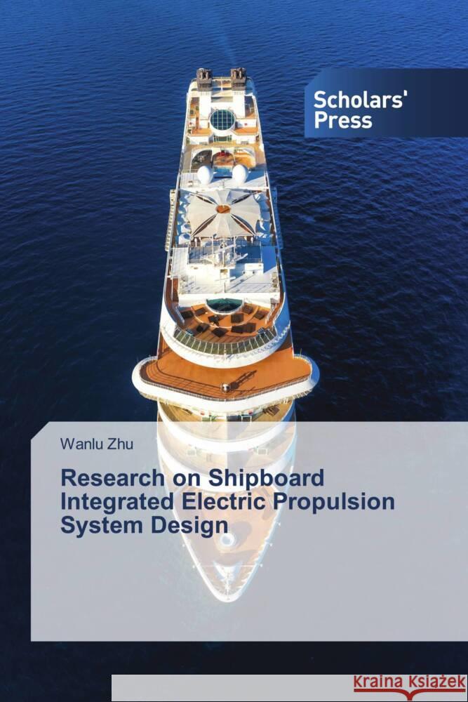Research on Shipboard Integrated Electric Propulsion System Design Zhu, Wanlu 9786205523612
