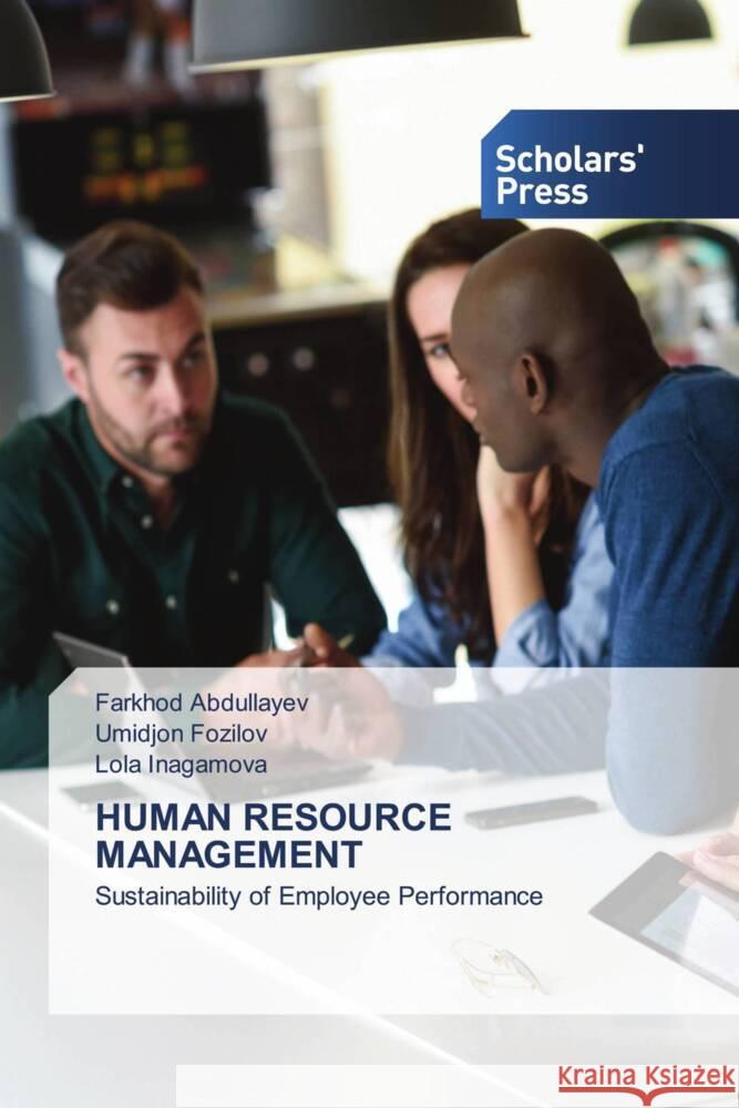 HUMAN RESOURCE MANAGEMENT Abdullayev, Farkhod, Fozilov, Umidjon, Inagamova, Lola 9786205523803 Scholars' Press