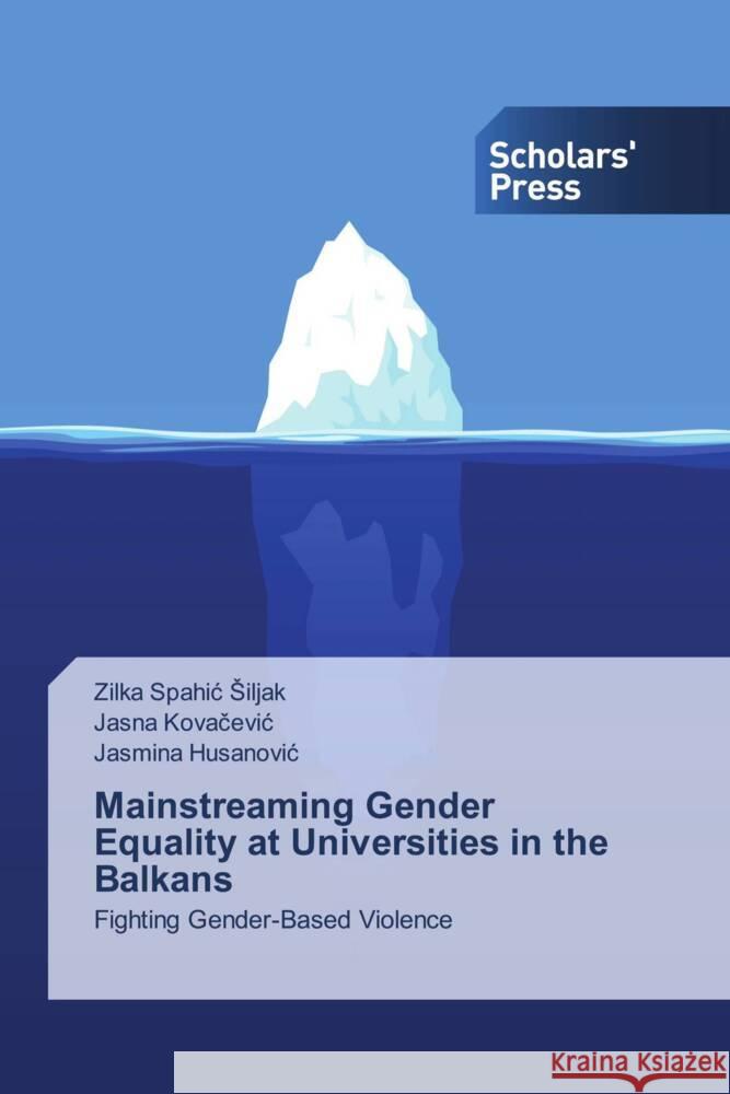 Mainstreaming Gender Equality at Universities in the Balkans Siljak, Zilka Spahic, Kovacevic, Jasna, Husanovic, Jasmina 9786205523940