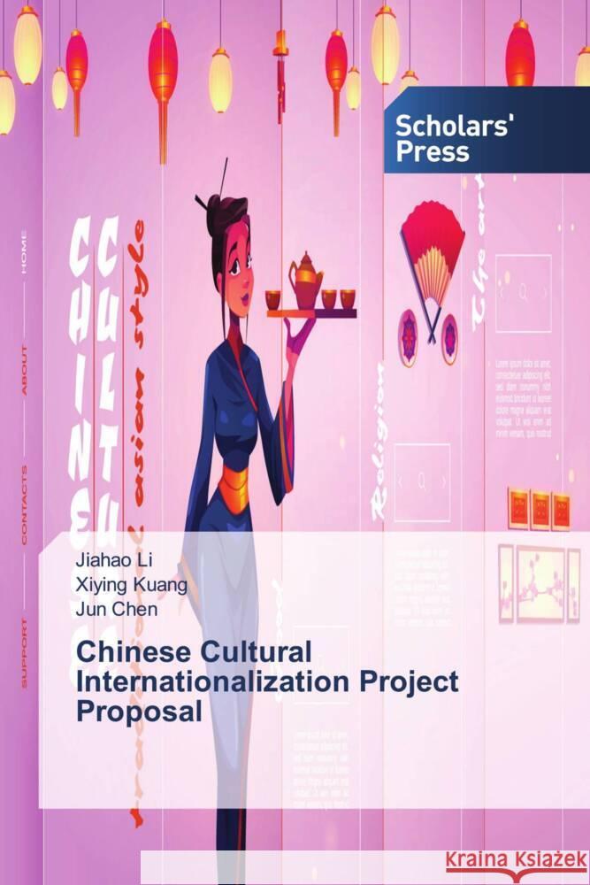 Chinese Cultural Internationalization Project Proposal Li, Jiahao, Kuang, Xiying, Chen, Jun 9786205524121 Scholars' Press